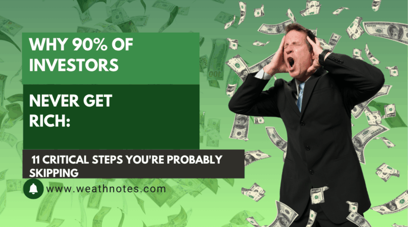 Why 90% of Investors Never Get Rich: 11 Critical Steps You’re Probably Skipping